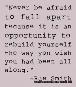 never be afraid to fall apart